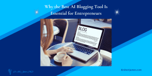 Why the Best AI Blogging Tool Is Essential for Entrepreneurs - drsherijames - blog