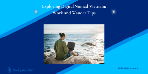 Exploring Digital Nomad Vietnam Work and Wander Tips drsherijames.com