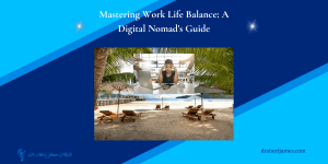 Mastering Work Life Balance A Digital Nomad's Guide drsherijames.com