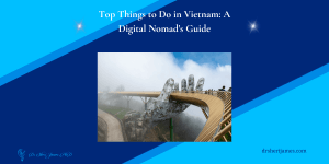 Top Things to Do in Vietnam A Digital Nomad's Guide drsherijames.com
